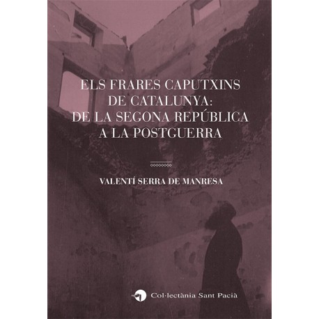 ELS FRARES CAPUTXINS DE CATALUNYA: DE LA SEGONA REPÚBLICA A LA POSTGUERRA