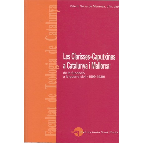 LES CLARISSES-CAPUTXINES A CATALUNYA I MALLORCA. DE LA FUNDACIÓ A LA GUERRA CIVIL (1539-1939)