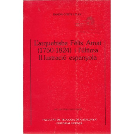 L'ARQUEBISBE FÈLIX AMAT (1750-1824) I L'ULTIMA IL3LUSTRACIÓ ESPANYOLA
