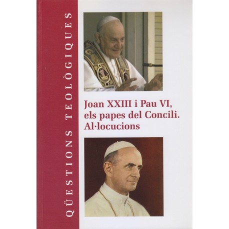 JOAN XXIII Y PAU VI ELS PAPES DEL CONCILI. AL·LOCUCIONS