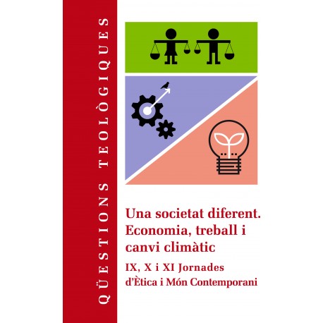 Una societat diferent. Economia, treball i canvi climàtic. IX, X i XI Jornades d’Ètica i Món Contemporani